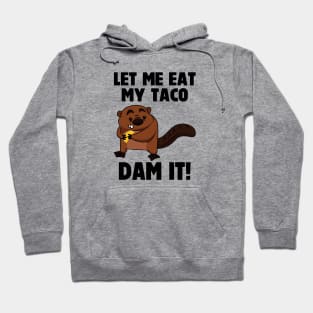 Dam It Beaver Let Me Eat My Taco Hoodie